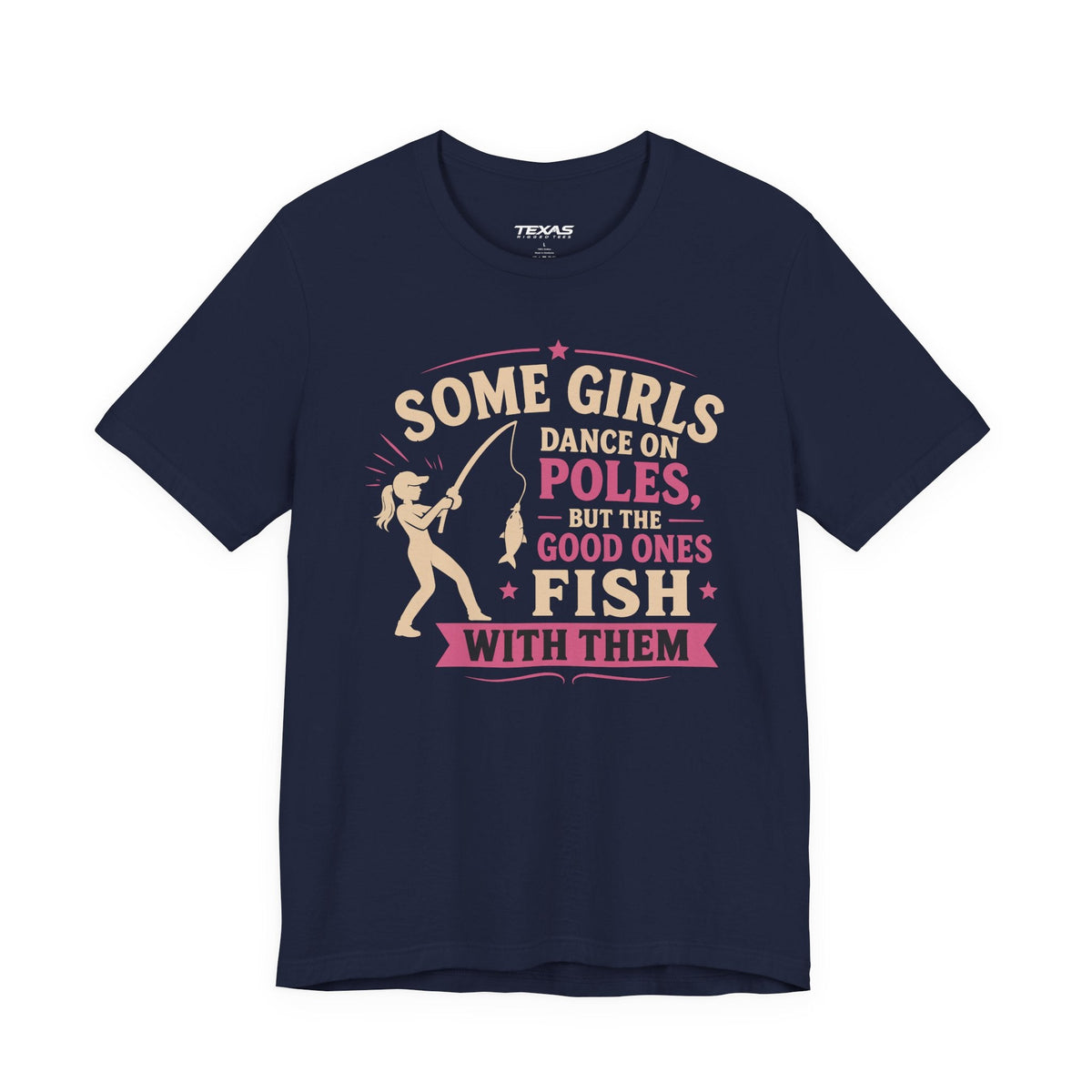 Some Girls Dance on Poles, but the Good Ones Fish with Them — Unisex Cotton Tee