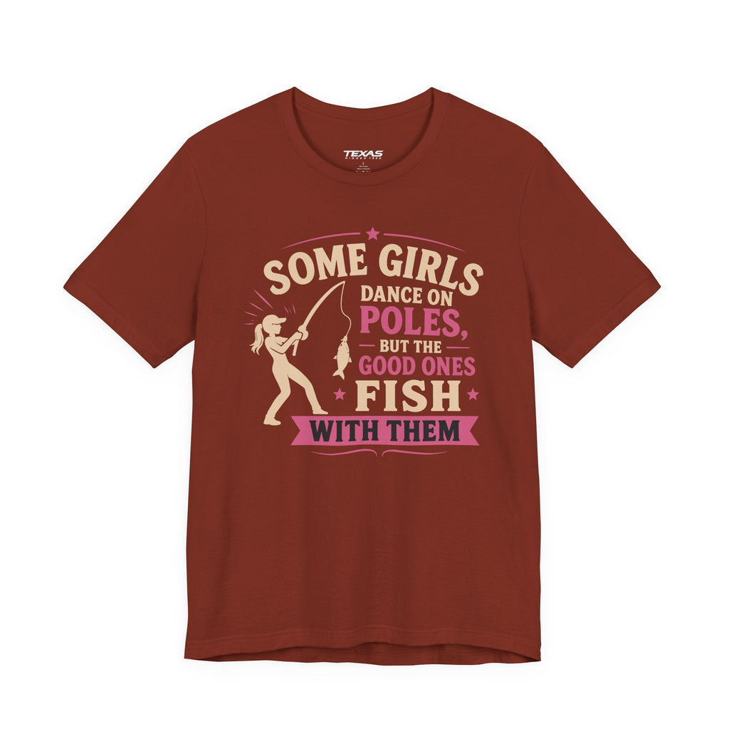Some Girls Dance on Poles, but the Good Ones Fish with Them — Unisex Cotton Tee