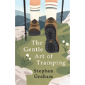 The Gentle Art of Tramping;With Introductory Essays and Excerpts on Walking - by Sydney Smith, William Hazlitt, Leslie Stephen, & John Burroughs - Paperback