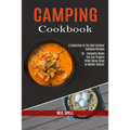 Camping Cookbook: 50 + Awesome Meals You Can Prepare While Being Close to Mother Nature! (A Collection of the Best Outdoor Camping Recipes) - Paperback