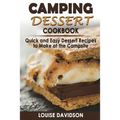 Camping Dessert Cookbook: Quick and Easy Dessert Recipes to Make at the Campsite - Paperback