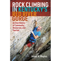 Rock Climbing in Kentucky's Red River Gorge: An Oral History of Community, Resources, and Tourism - Paperback
