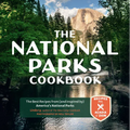 The National Parks Cookbook: The Best Recipes from (and Inspired By) America's National Parks - Hardcover